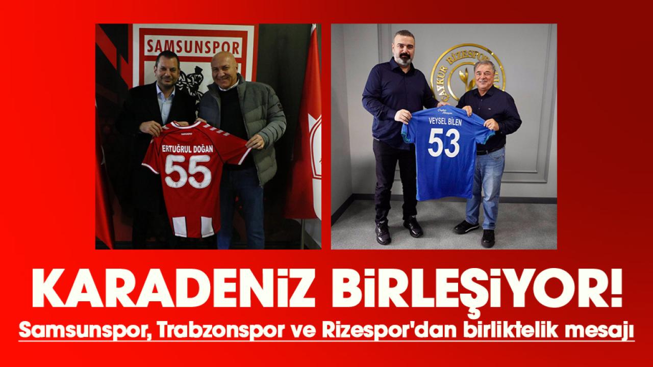 Samsunspor, Trabzonspor ve Rizespor'dan birliktelik mesajı