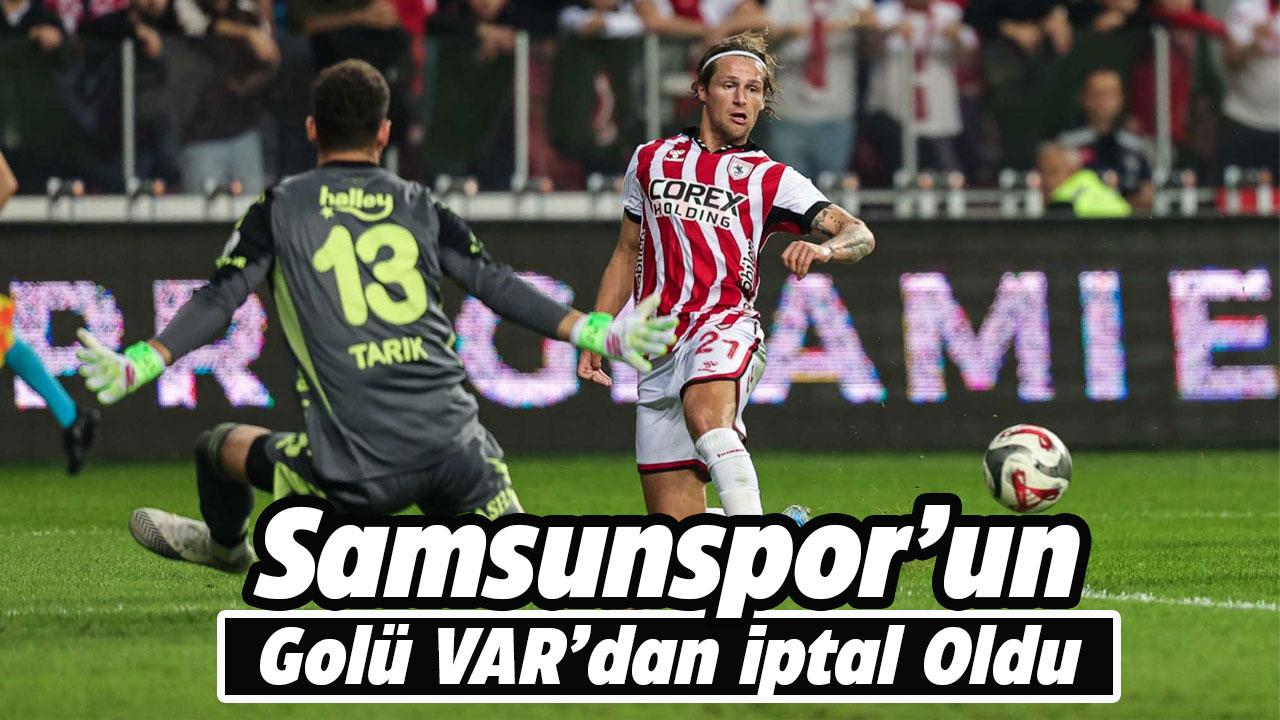 Samsunspor’un golü VAR’dan iptal oldu