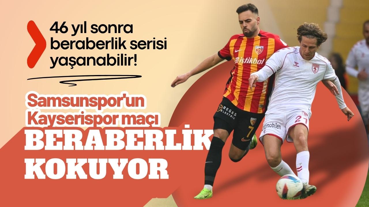 Samsunspor'un Kayserispor maçı beraberlik kokuyor