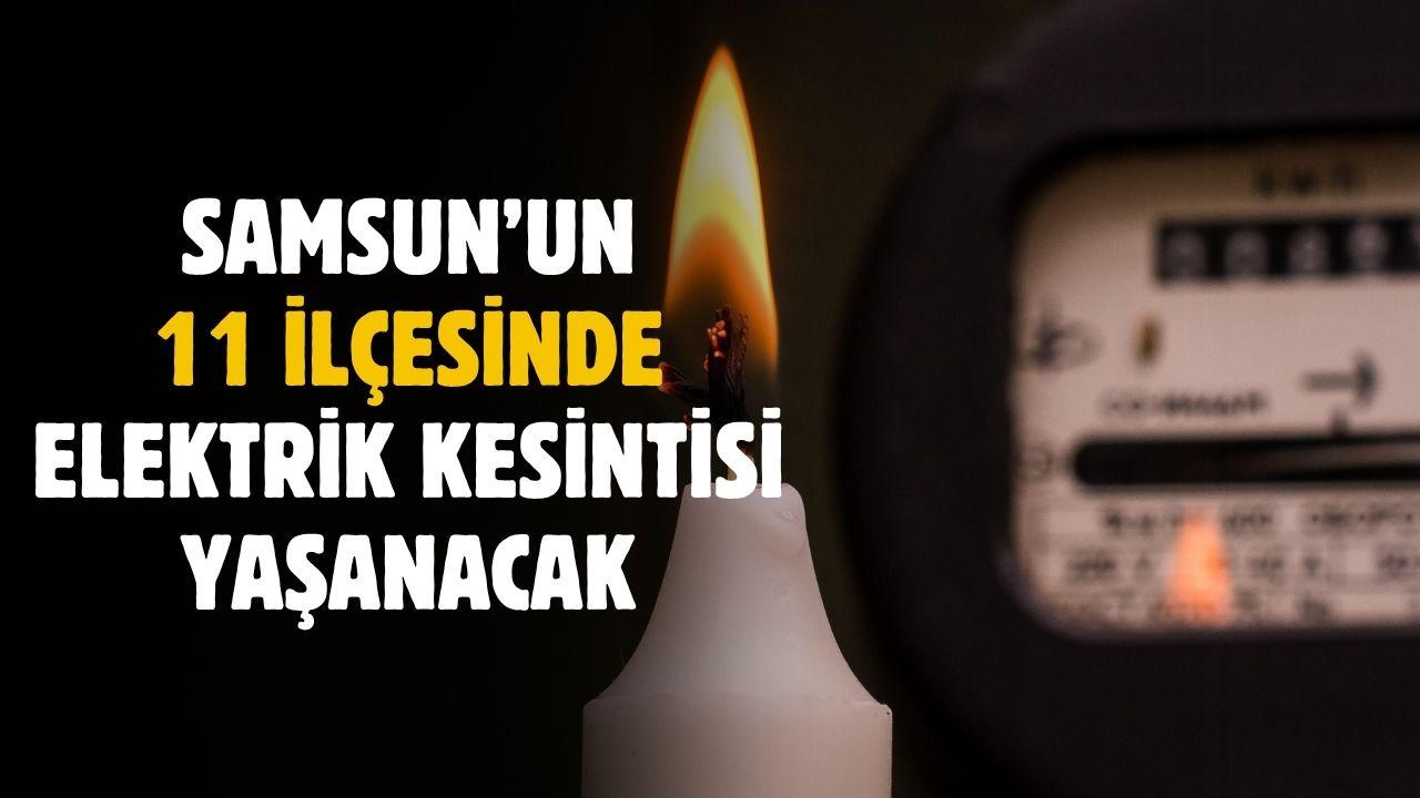 Samsun'un 11 ilçesinde elektrik kesintisi yaşanacak