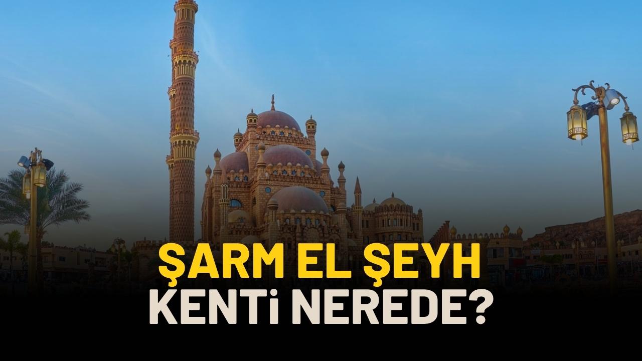 Şarm El Şeyh kenti nerede?