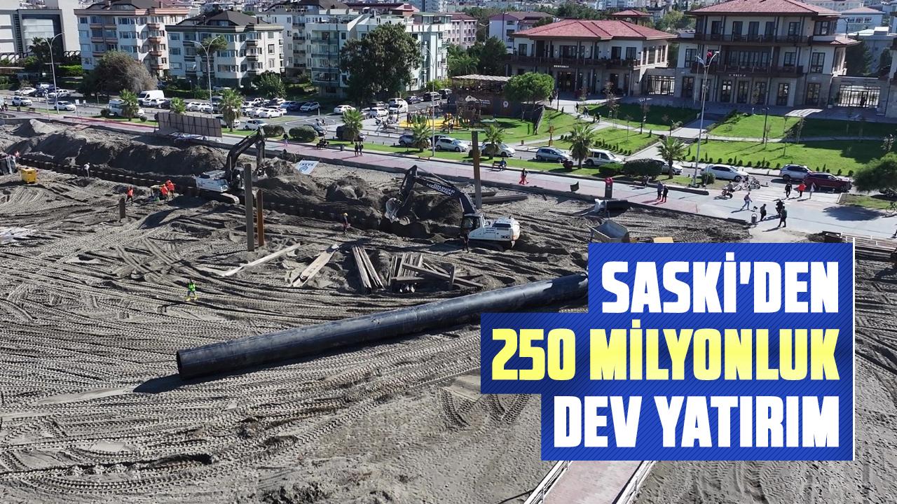 SASKİ'den 250 milyonluk dev yatırım