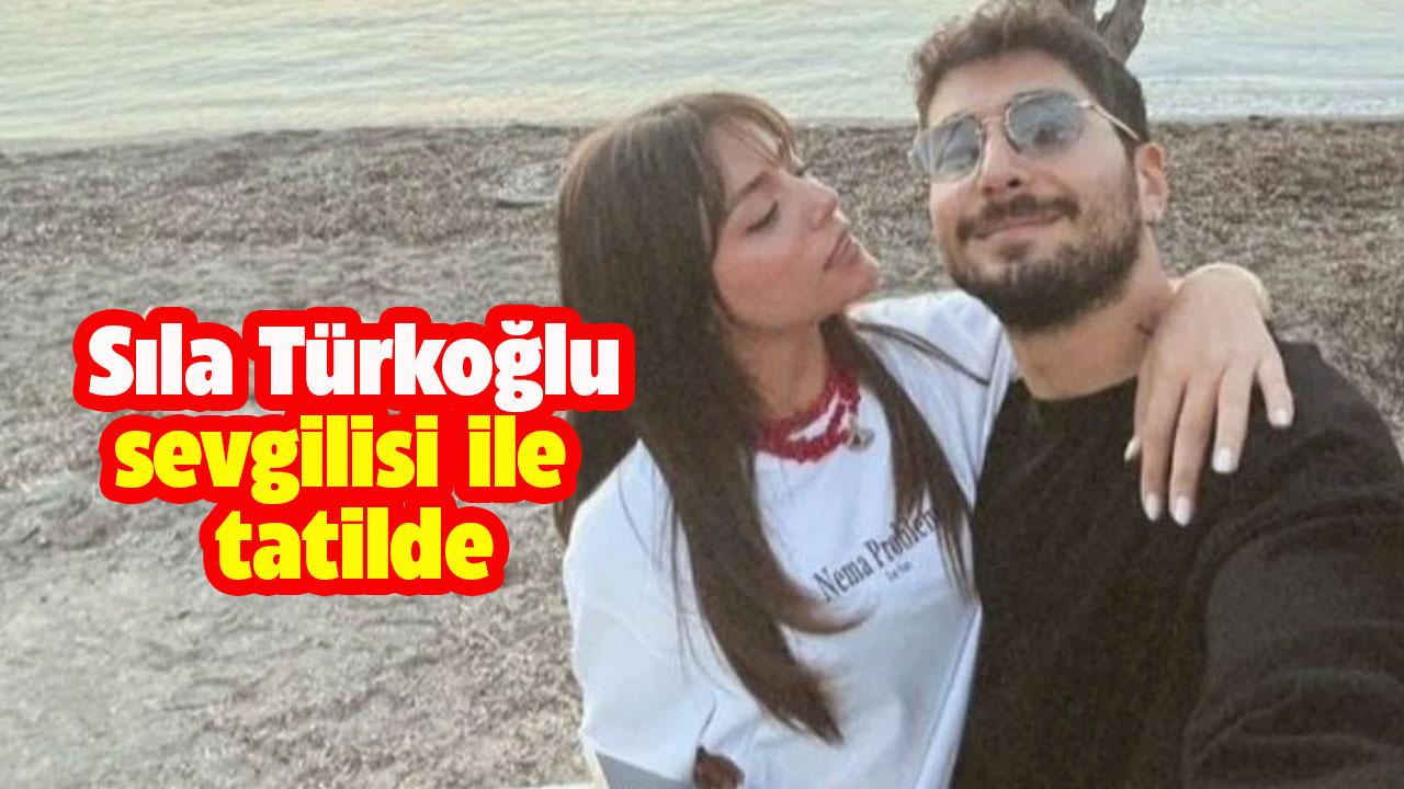 Sıla Türkoğlu sevgilisi ile tatilde
