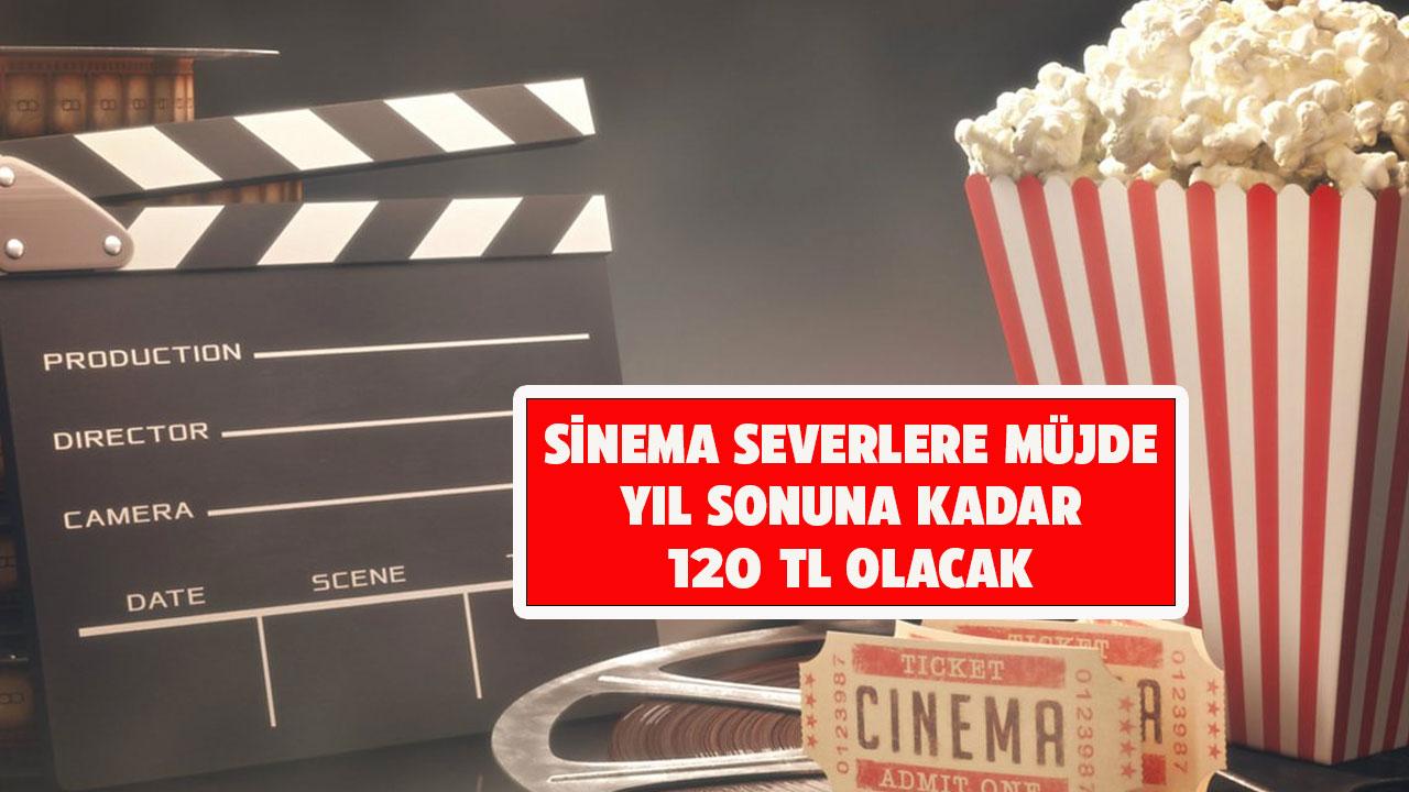 Sinema severlere müjde! Yıl sonuna kadar 120 TL olacak