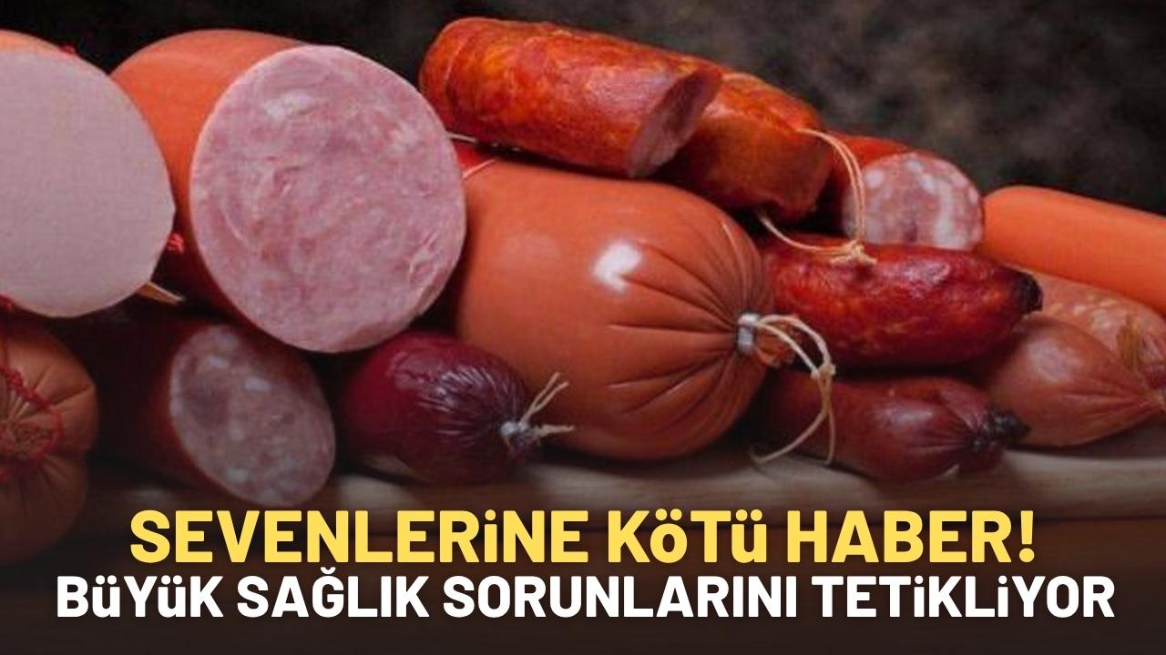 Sucuk ve salamı sık yiyenlere kötü haber!
