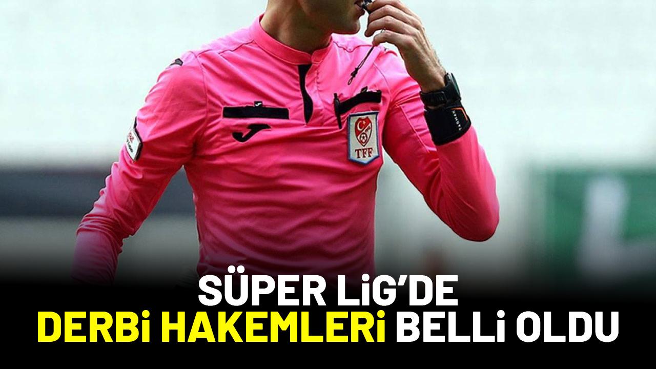 Süper Lig'de derbileri yönetecek hakemler belli oldu