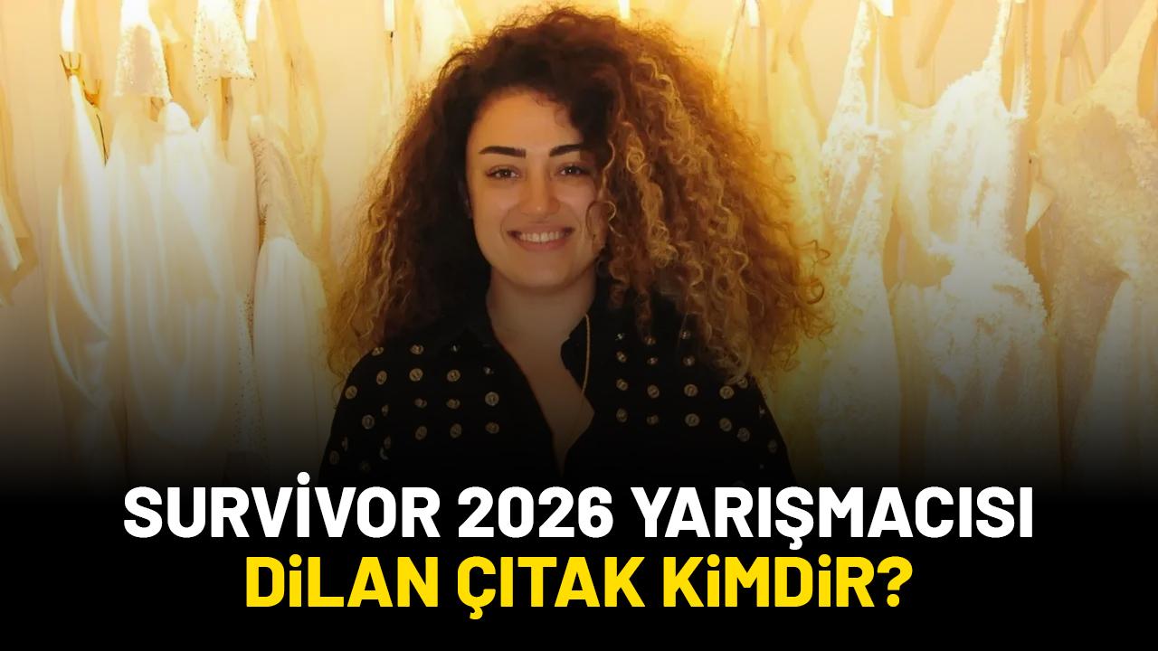 Survivor 2026 kadrosuna dahil olan Dilan Çıtak kimdir?