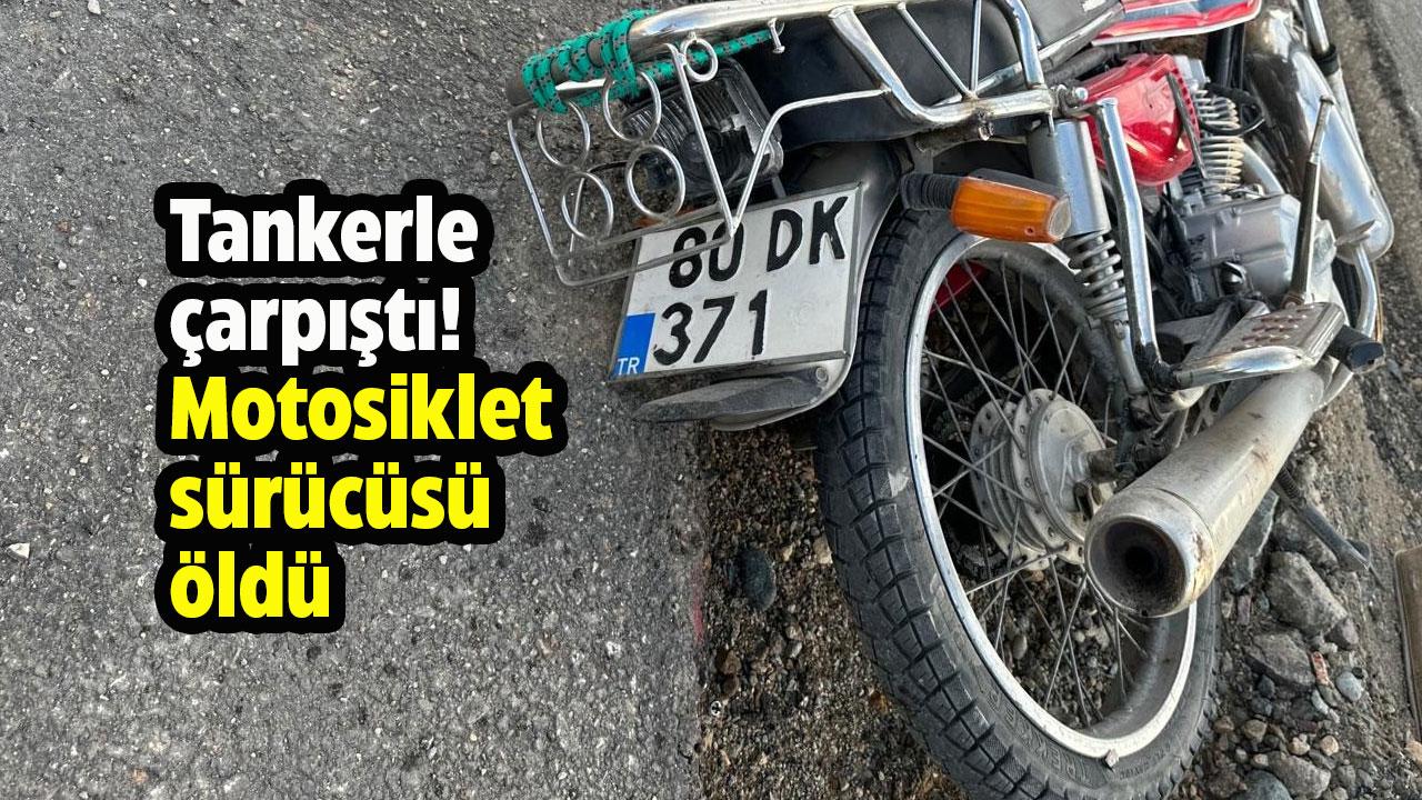 Tankerle çarpıştı! Motosiklet sürücüsü öldü