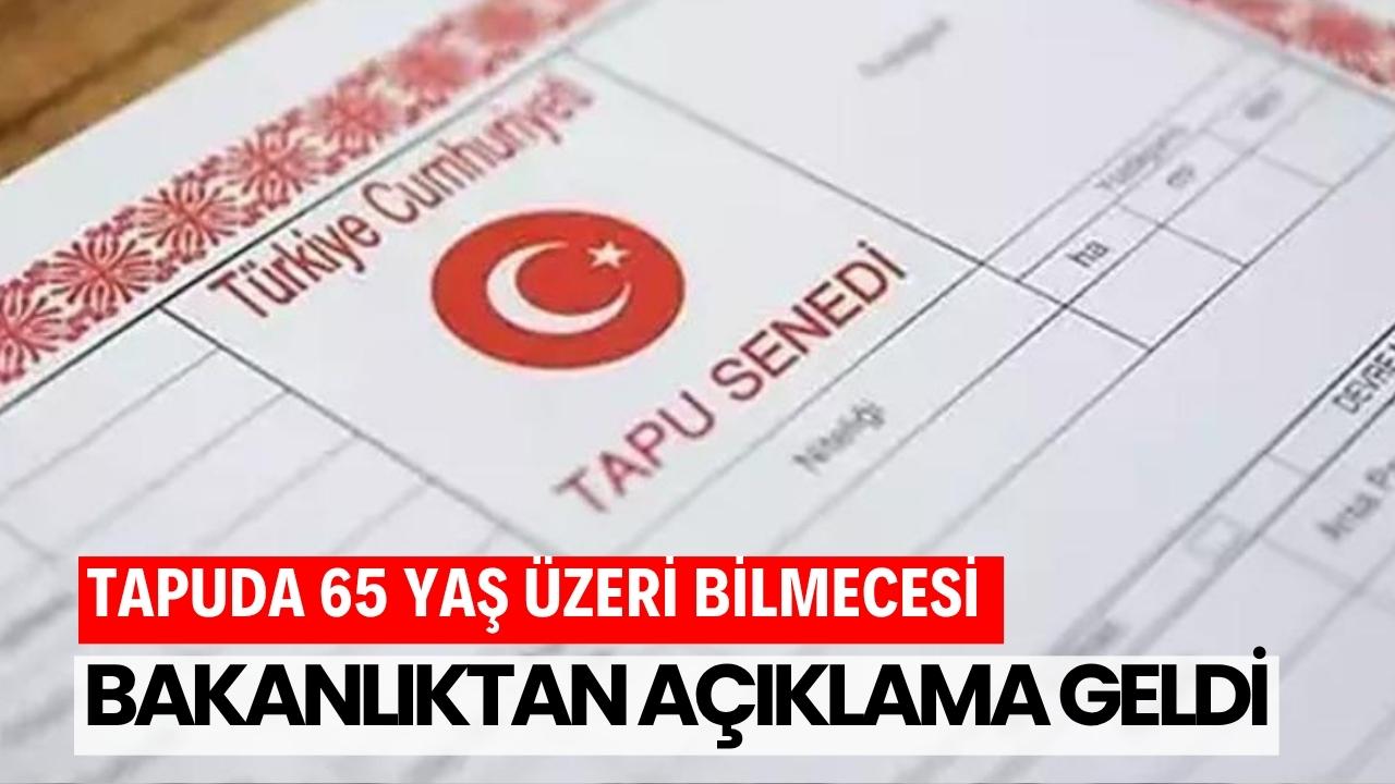 Tapu işlemlerinde 65 yaş üzerine sağlık raporu zorunlu mu? Bakanlık'tan açıklama geldi