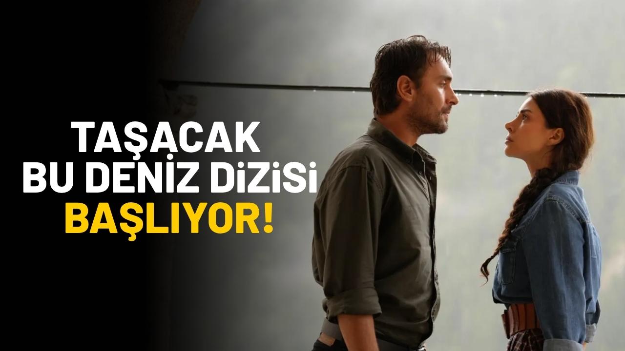 Taşacak Bu Deniz dizisi başlıyor