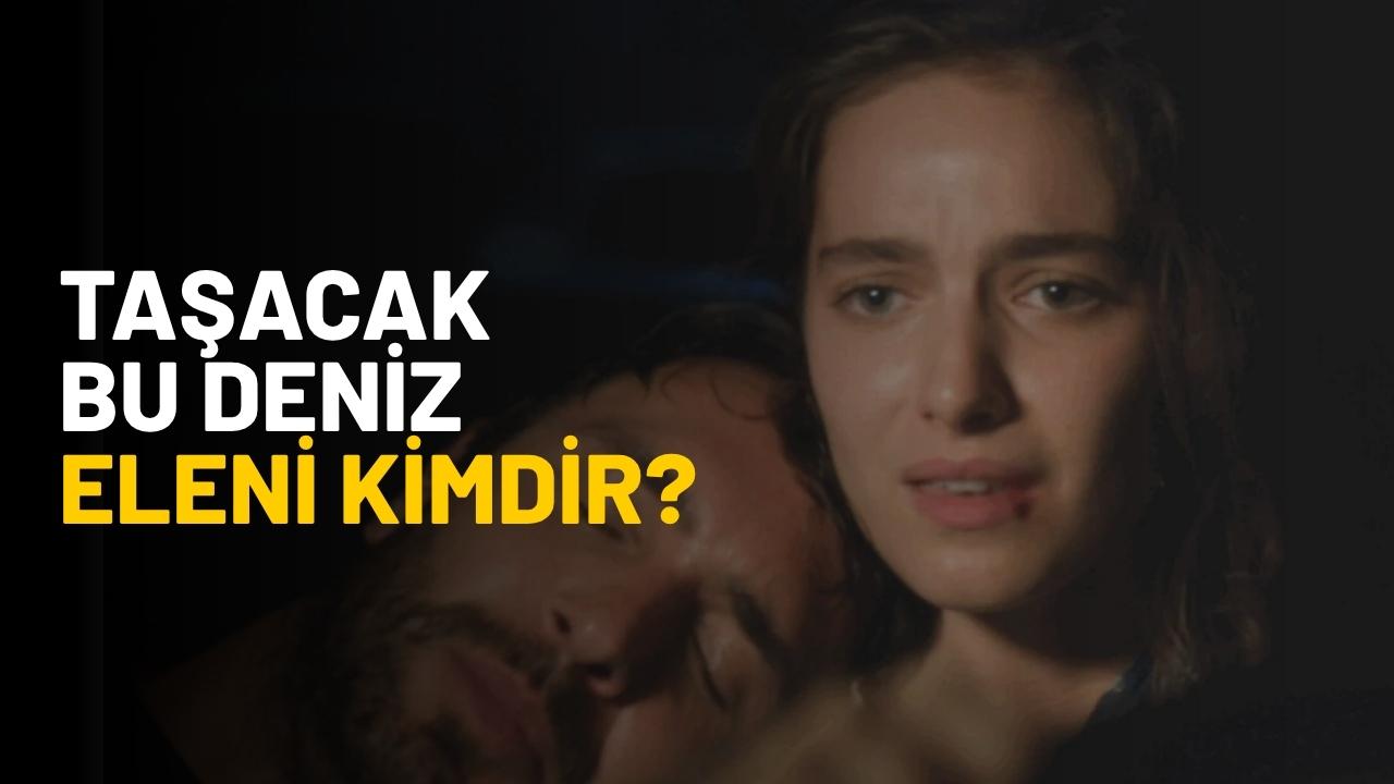 Taşacak Bu Deniz Eleni kim?