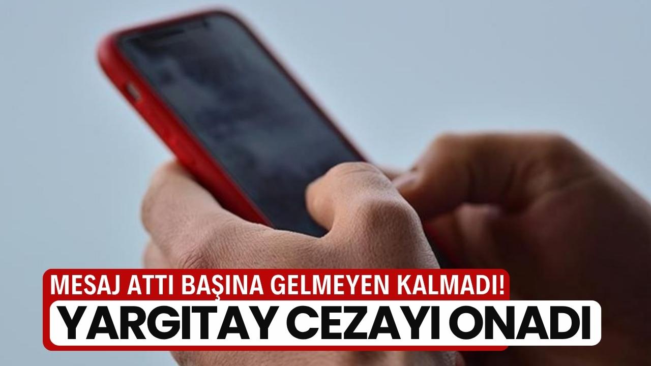 'Tekrar barışalım' mesajları hapisle bitti: Yargıtay cezayı onadı