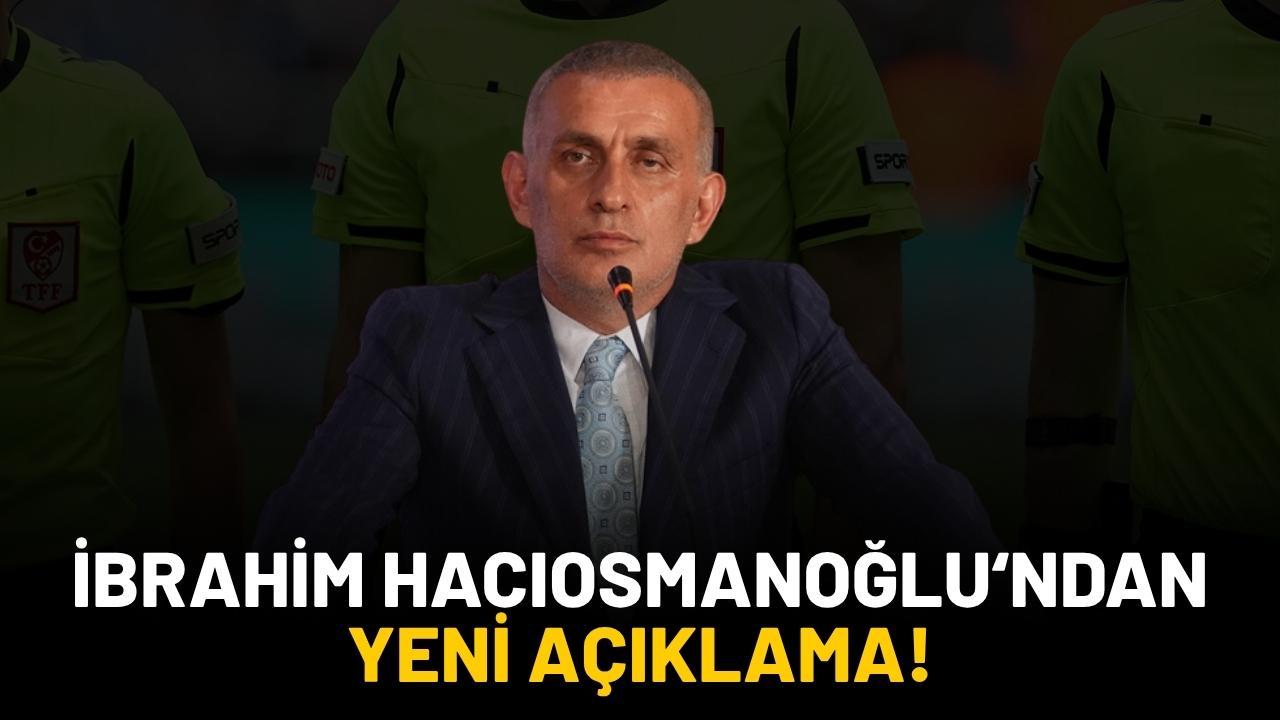 TFF Başkanı İbrahim Hacıosmanoğlu'ndan yeni açıklama