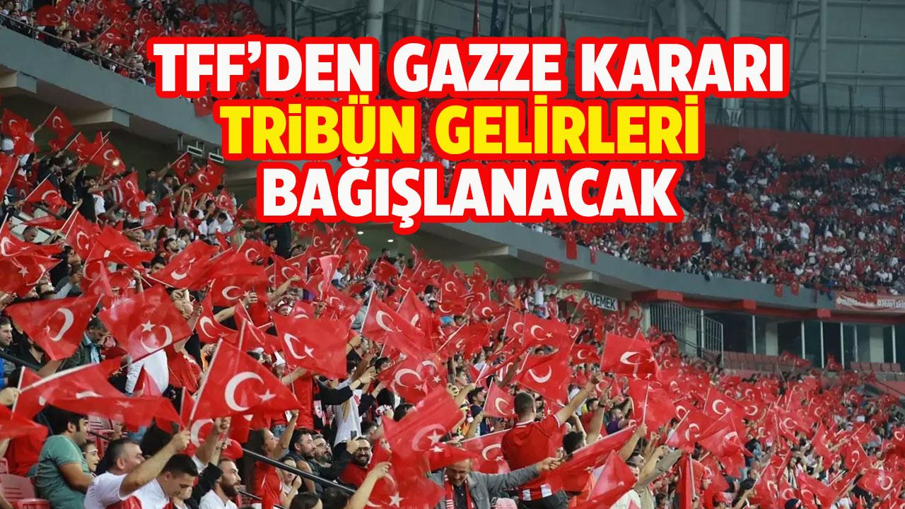 TFF Türkiye-Gürcistan maçının tribün gelirini Gazze'ye bağışlayacak