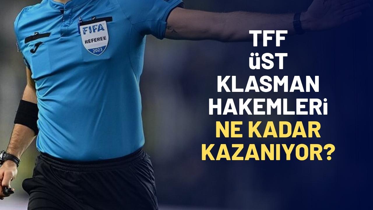 TFF üst klasman hakemleri ne kadar kazanıyor?
