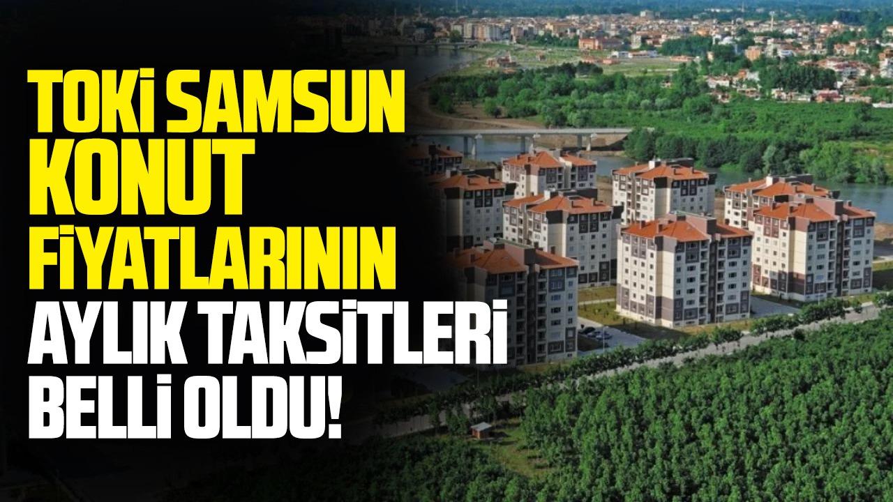 TOKİ Samsun konut fiyatları ve taksit tutarları açıklandı