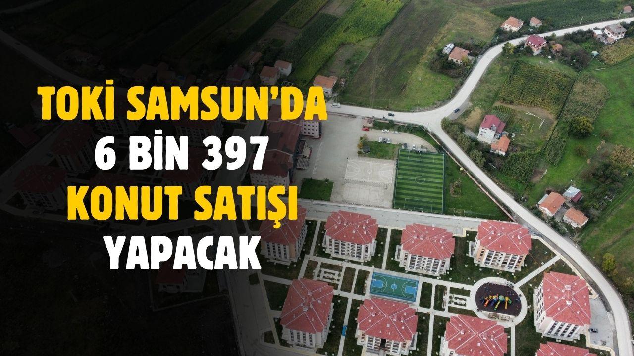 TOKİ Samsun'da 6397 konut yapacak