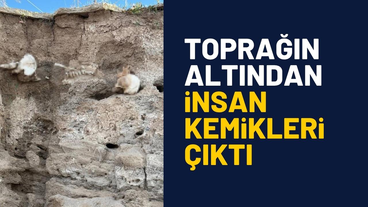 Toprağın altından insan kemikleri çıktı