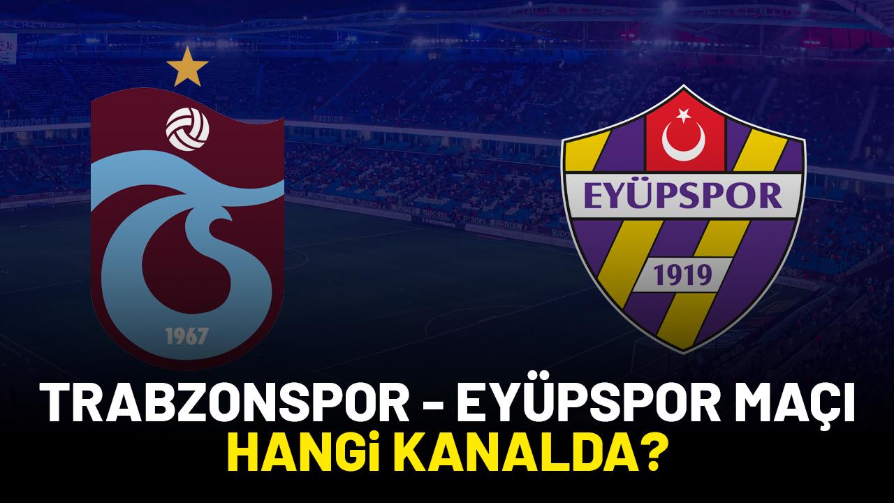 Trabzonspor - Eyüpspor maçı hangi kanalda?