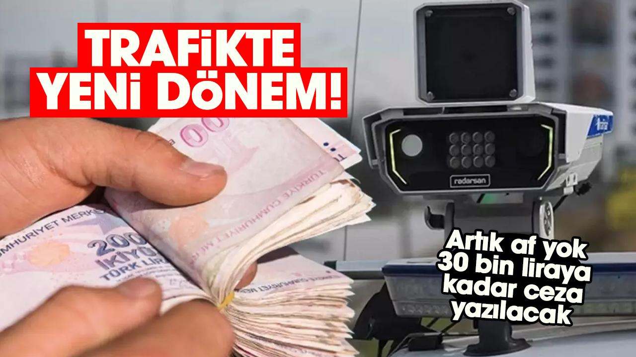Trafikte yeni dönem! Artık af yok, 30 bin liraya kadar ceza yazılacak