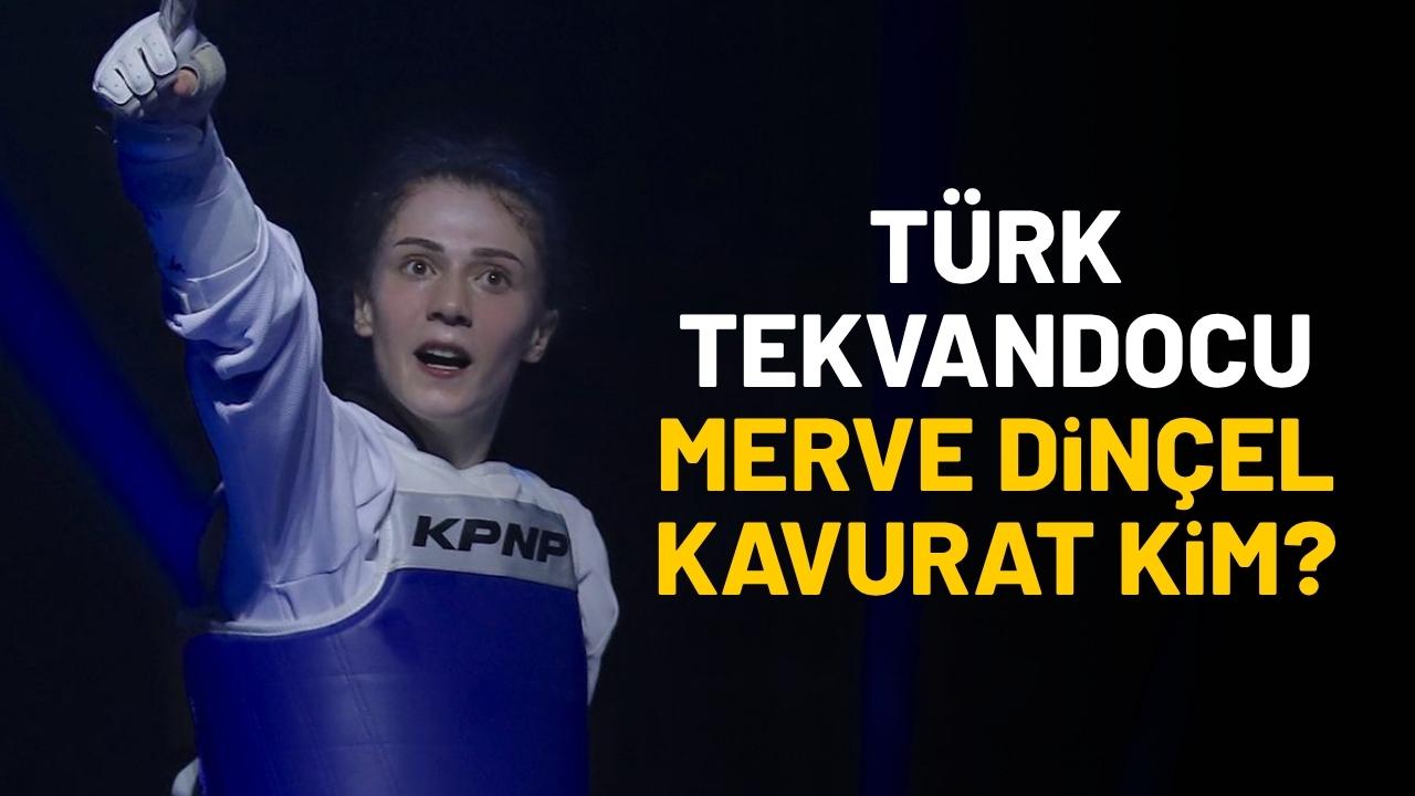Türk tekvandocu Merve Dinçel Kavurat kim?