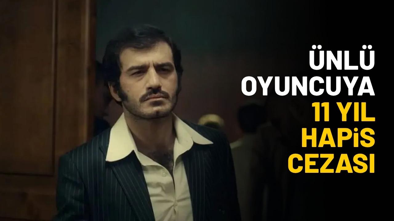 Ünlü oyuncuya 11 yıl hapis cezası