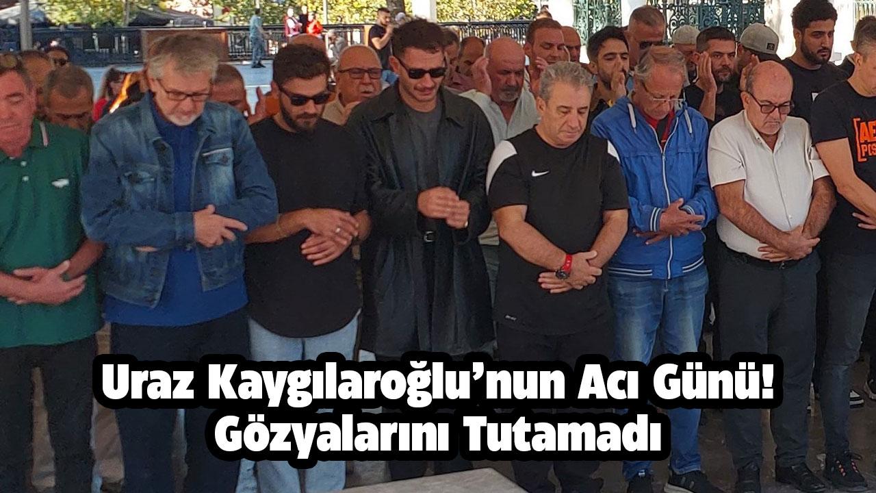 Uraz Kaygılaroğlu'nun acı günü!