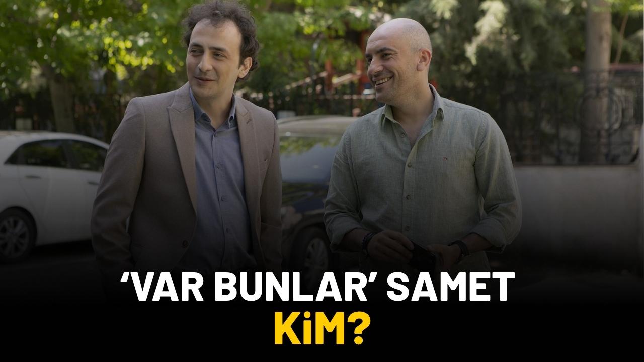 Var Bunlar Samet kim?