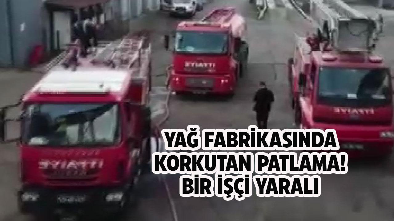 Yağ fabrikasında patlama! 1 yaralı