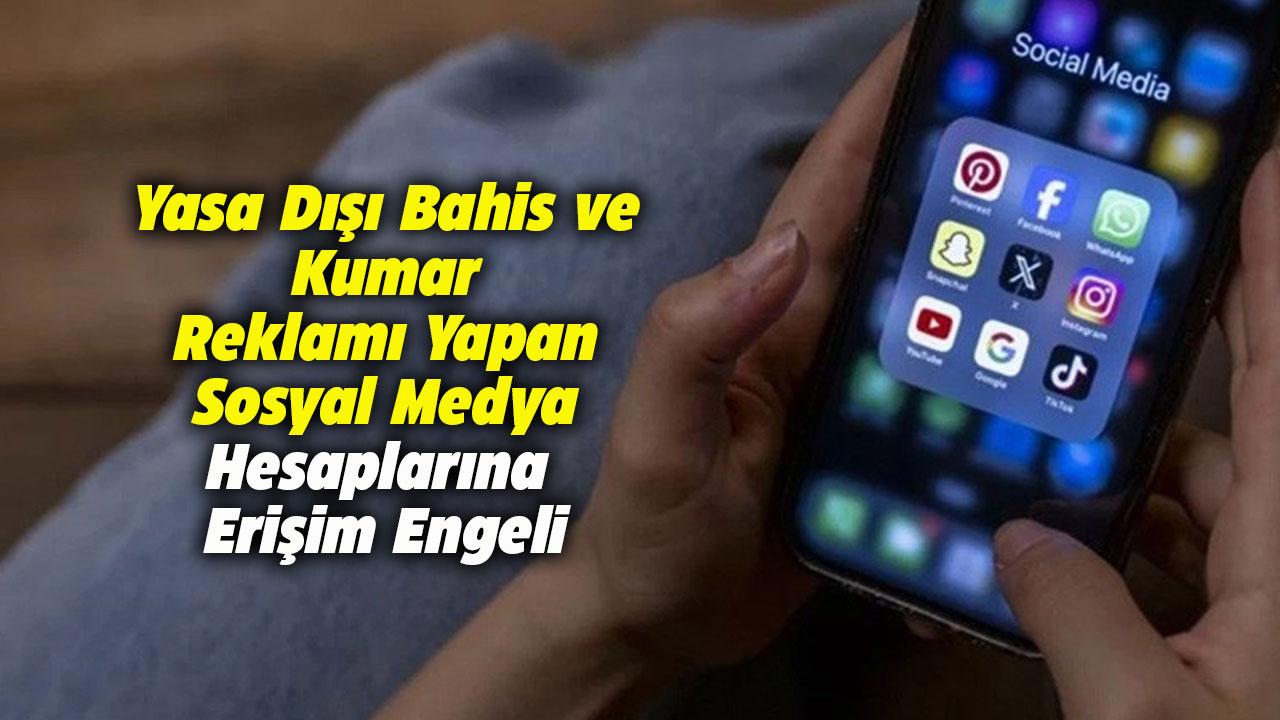 Yasa dışı bahis ve kumar reklamı yapan 10 sosyal medya hesabına erişim engeli