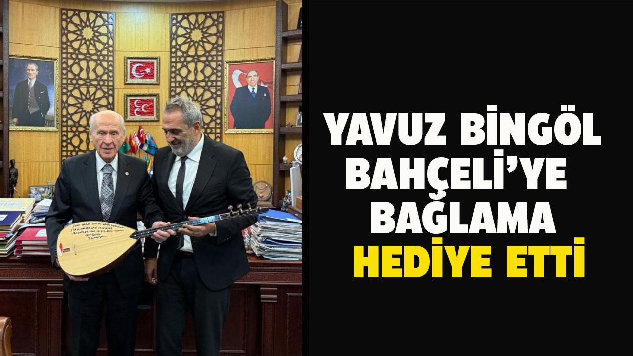 Yavuz Bingöl'den, MHP Lideri Bahçeli’ye bağlama