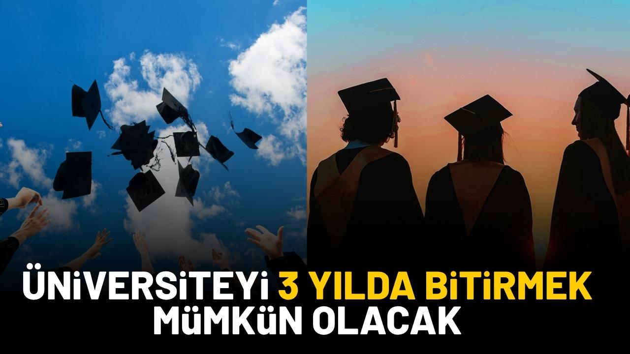 Yeni düzenlemeler ile üniversiteyi 3 yılda bitirmek mümkün olacak