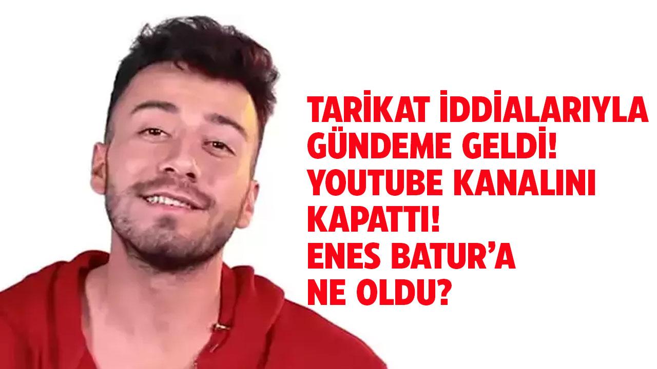 Youtube kanalını kapattı! Tarikat iddialarıyla gündeme gelen Enes Batur'a ne oldu?