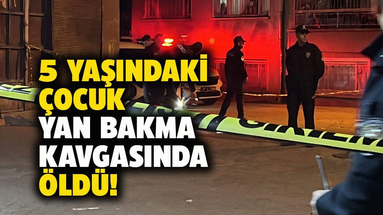 Yürekler yandı! 5 yaşındaki çocuk yan bakma kavgasında öldü!