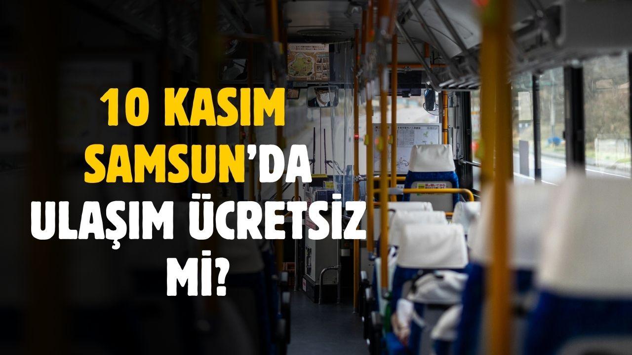 10 Kasım Samsun'da ulaşım ücretsiz mi?