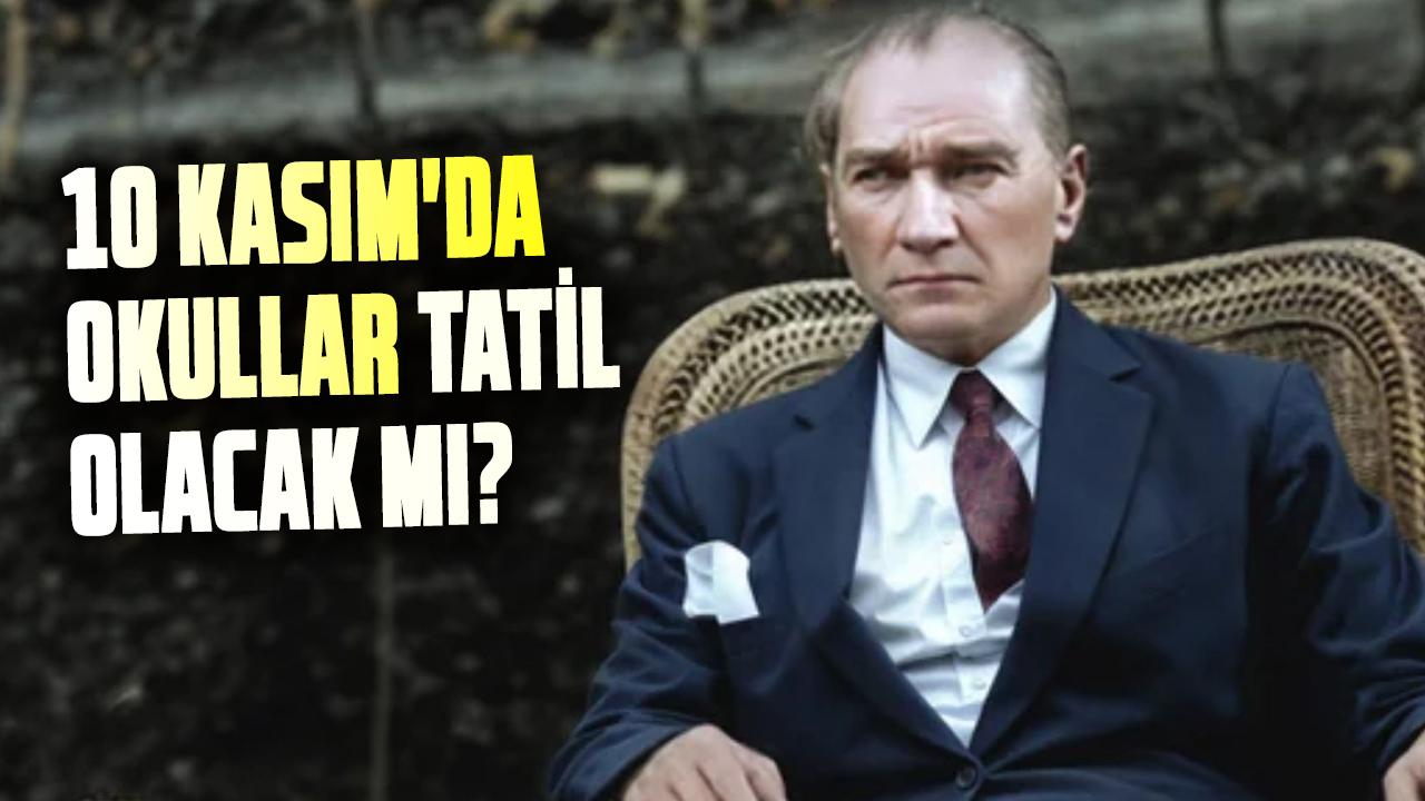 10 Kasım'da okullar tatil olacak mı? 10 Kasım Resmi tatil mi?