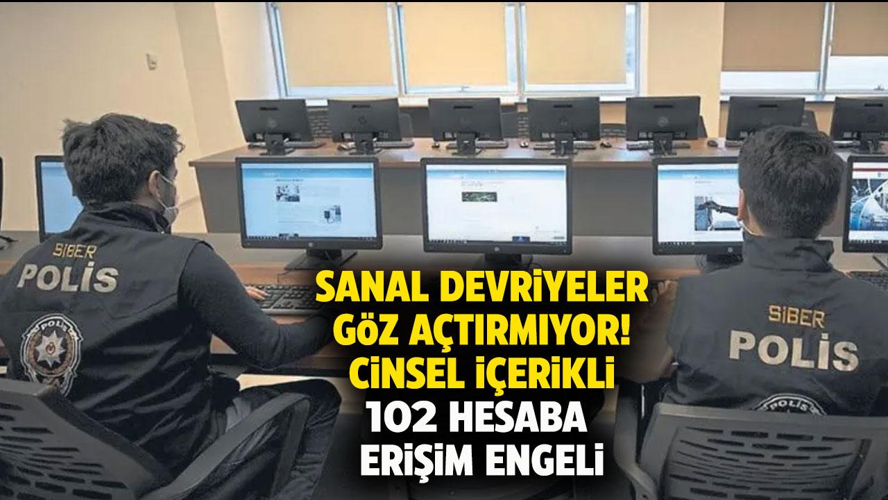 102 sosyal medya hesabına erişim engeli! Cinsel içerikli yayın yaptıkları tespit edildi