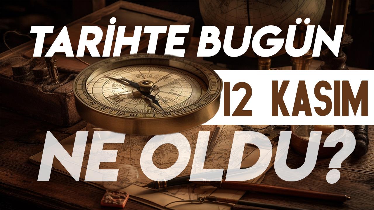 12 Kasım tarihte bugün ne oldu? İşte tarihte yaşanan bazı olaylar
