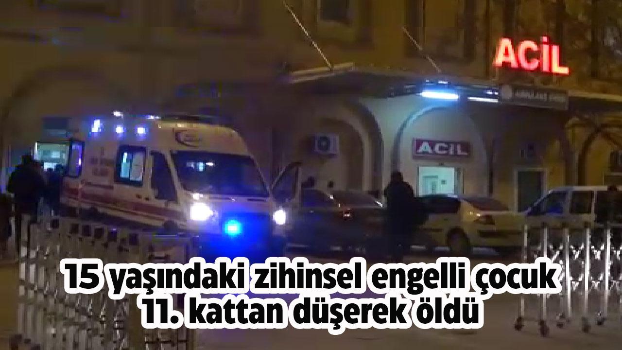 15 yaşındaki zihinsel engelli Murat Akbegü, 11'inci kattan düşerek hayatını kaybetti