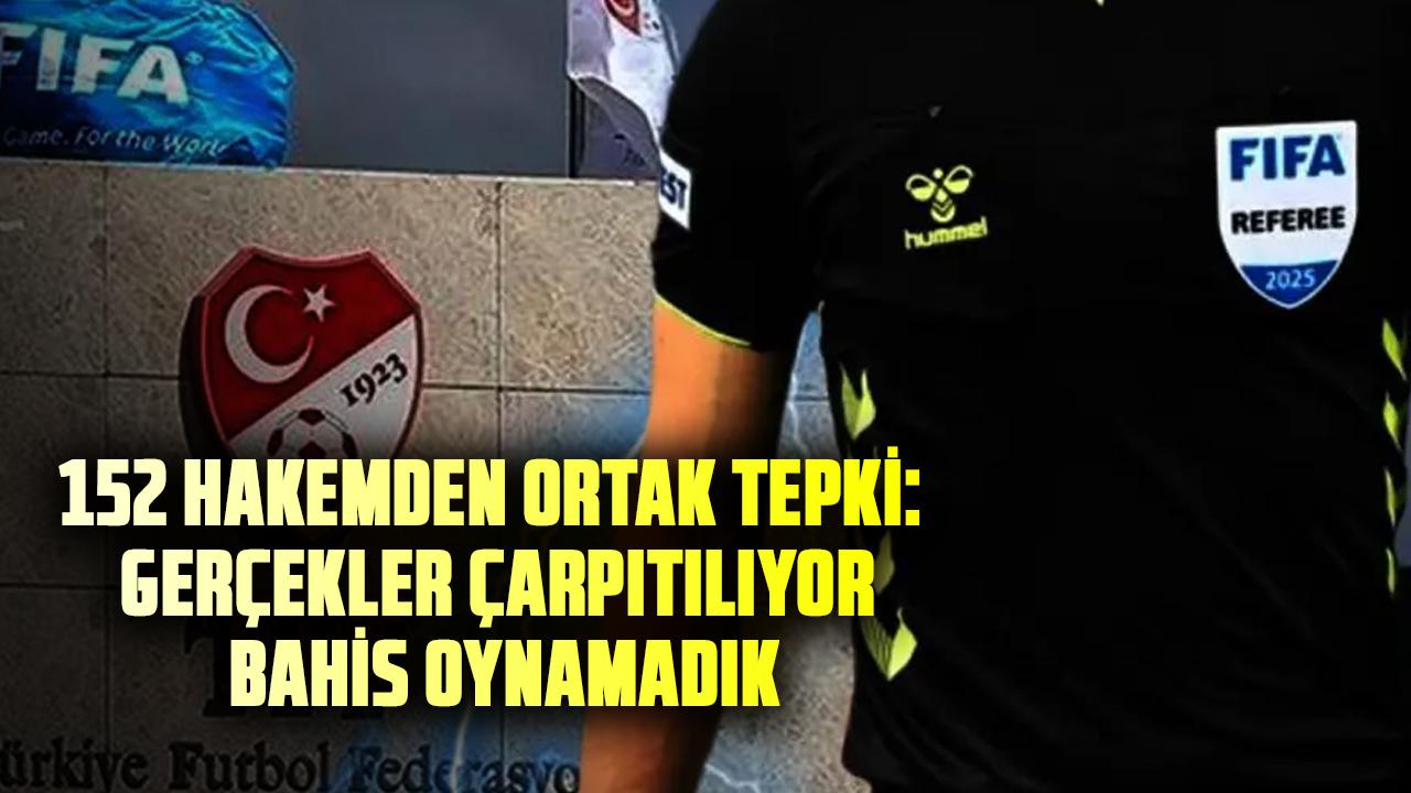 152 Hakemden ortak tepki: Gerçekler çarpıtılıyor, bahis oynamadık