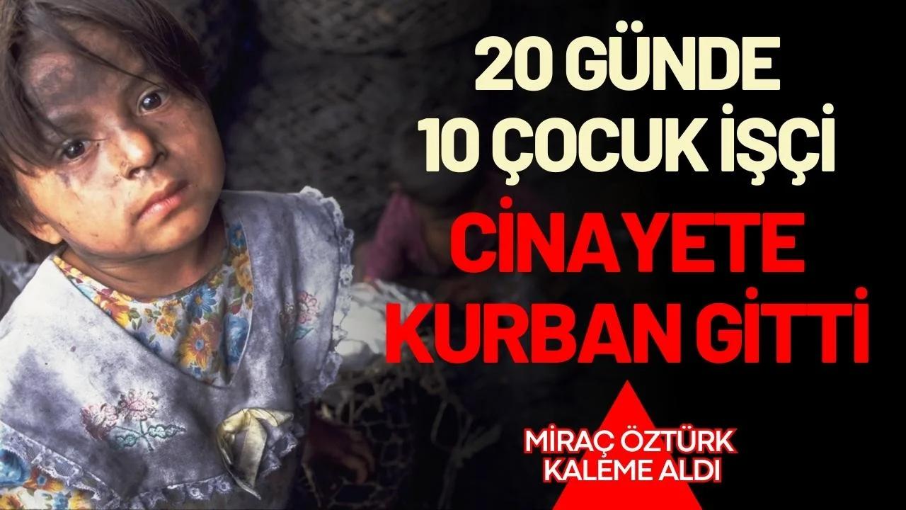 20 günde 10 çocuk işçi cinayete kurban gitti