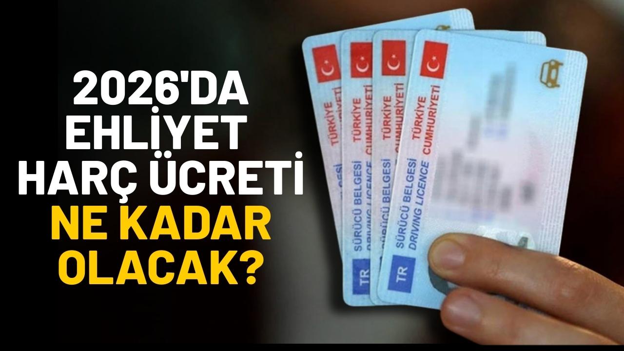 2026'da ehliyet harç ödemesi ne kadar olacak?