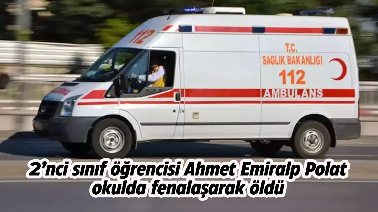 2’nci sınıf öğrencisi Ahmet Emiralp Polat, okulda fenalaşarak öldü