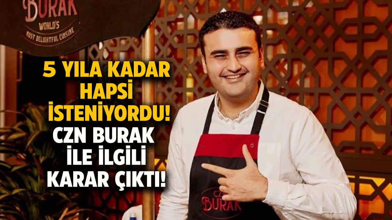 5 yıla kadar hapsi isteniyordu! CZN Burak hakkında ne karar verildi?