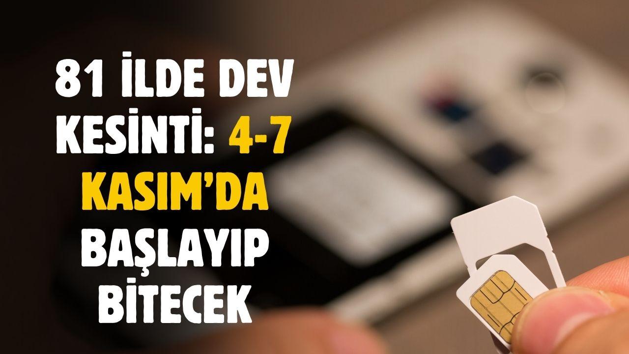 81 ilde dev kesinti yapılacak: 4 Kasım'da başlayacak 7 Kasım'da bitecek