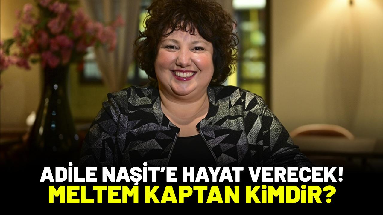Adile Naşit'e hayat verecek! Meltem Kaptan kimdir?