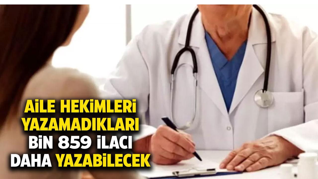 Aile hekimleri bin 859 ilacı daha yazabilecek