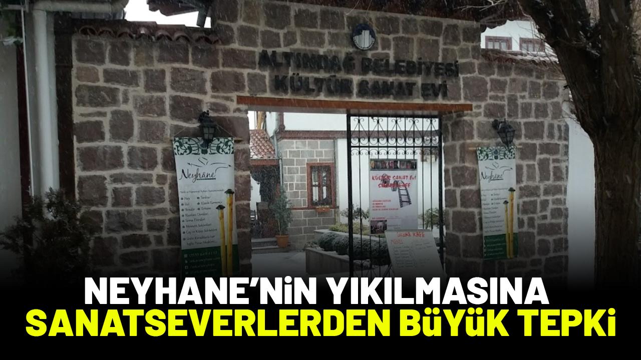 Ankara'da 'Neyhane Kültür ve Sanat Evi' yıkılıyor