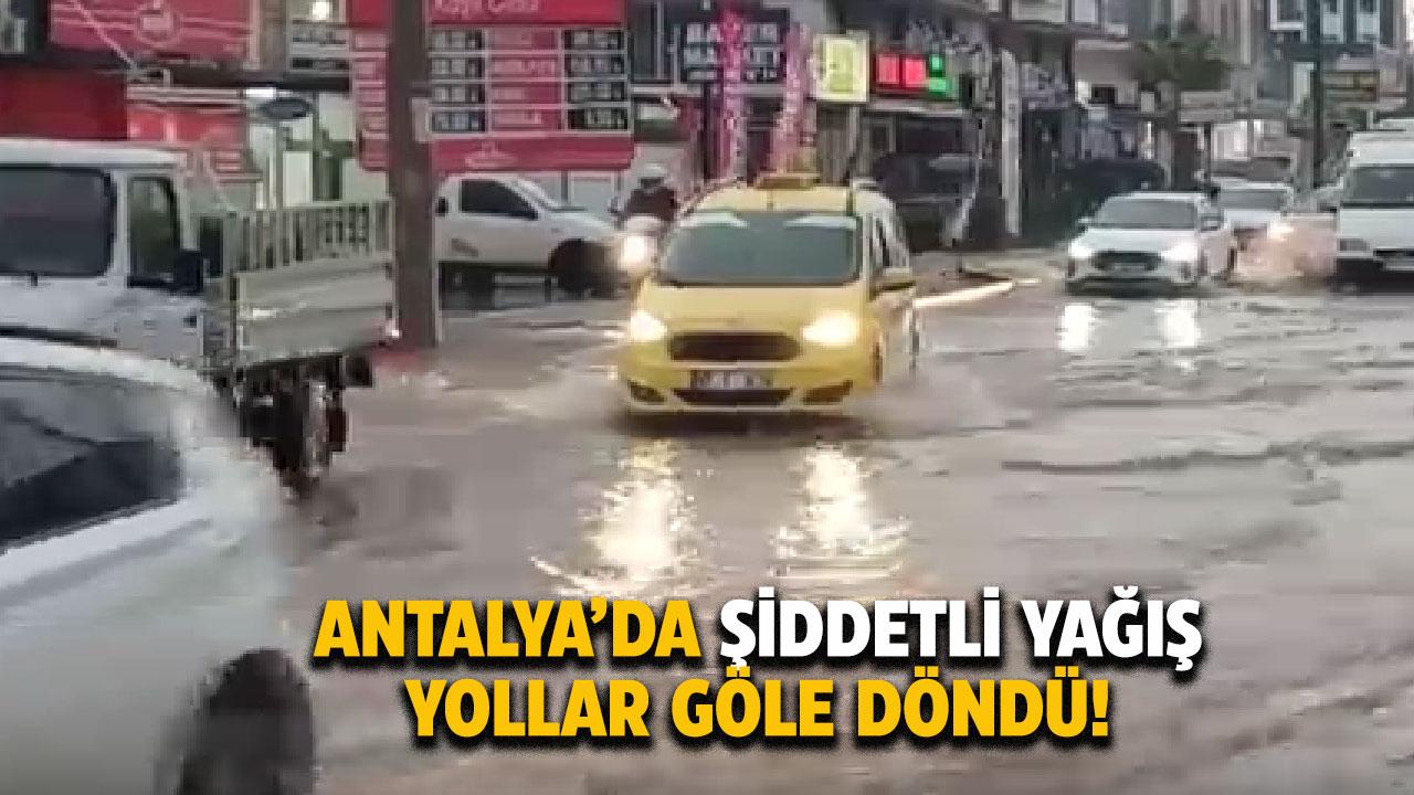 Antalya'da yollar göle döndü