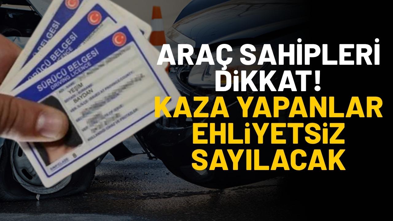 Araç sahipleri dikkat! Kaza yapanlar ehliyetsiz sayılacak